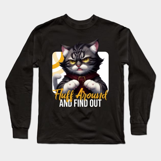 Fluff Around And Find Out Sarcastic Cat Feline Joke Funny Long Sleeve T-Shirt by Rishirt